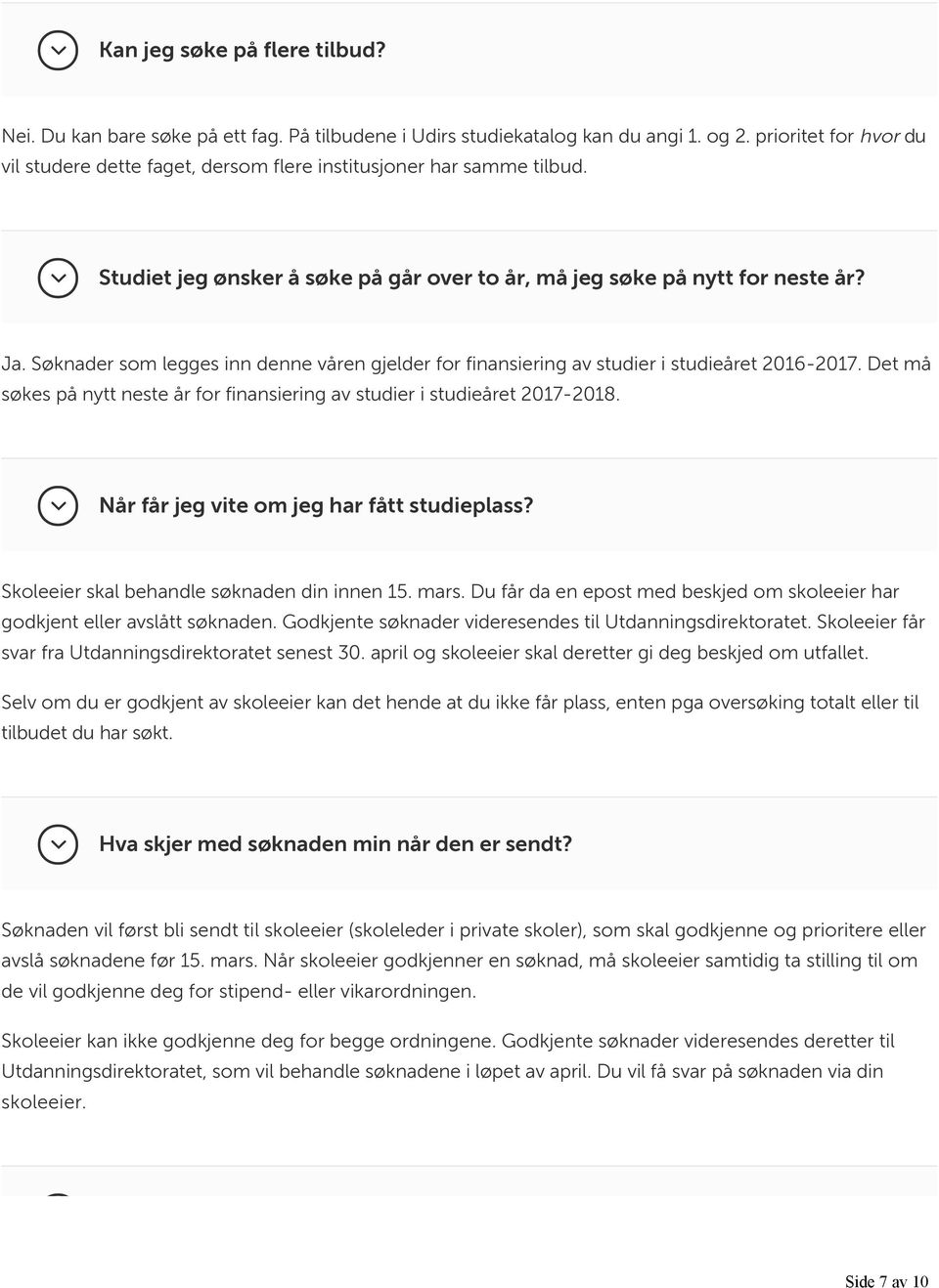 Søknader som legges inn denne våren gjelder for finansiering av studier i studieåret 2016-2017. Det må søkes på nytt neste år for finansiering av studier i studieåret 2017-2018.