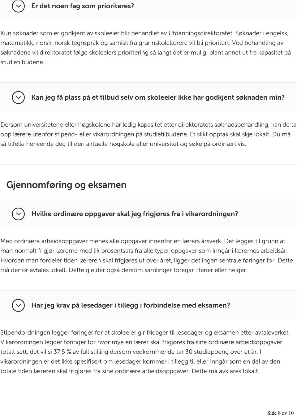 Ved behandling av søknadene vil direktoratet følge skoleeiers prioritering så langt det er mulig, blant annet ut fra kapasitet på studietilbudene.