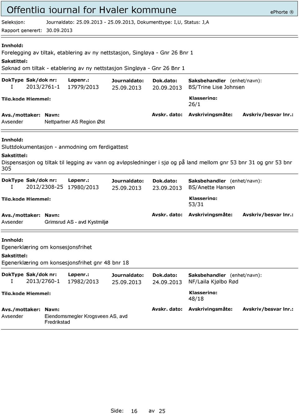 2013 BS/Trine Lise Johnsen 26/1 Avsender Nettpartner AS Region Øst Sluttdokumentasjon - anmodning om ferdigattest Dispensasjon og tiltak til legging av vann og avløpsledninger i sjø og