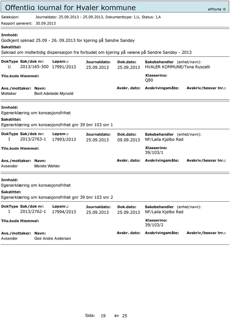 KOMMNE/Tone Ruscelli Q80 Mottaker Berit Adelaide Myrvold Egenerklæring om konsesjonsfrihet Egenerklæring om konsesjonsfrihet gnr 39 bnr 103 snr 1 2013/2763-1