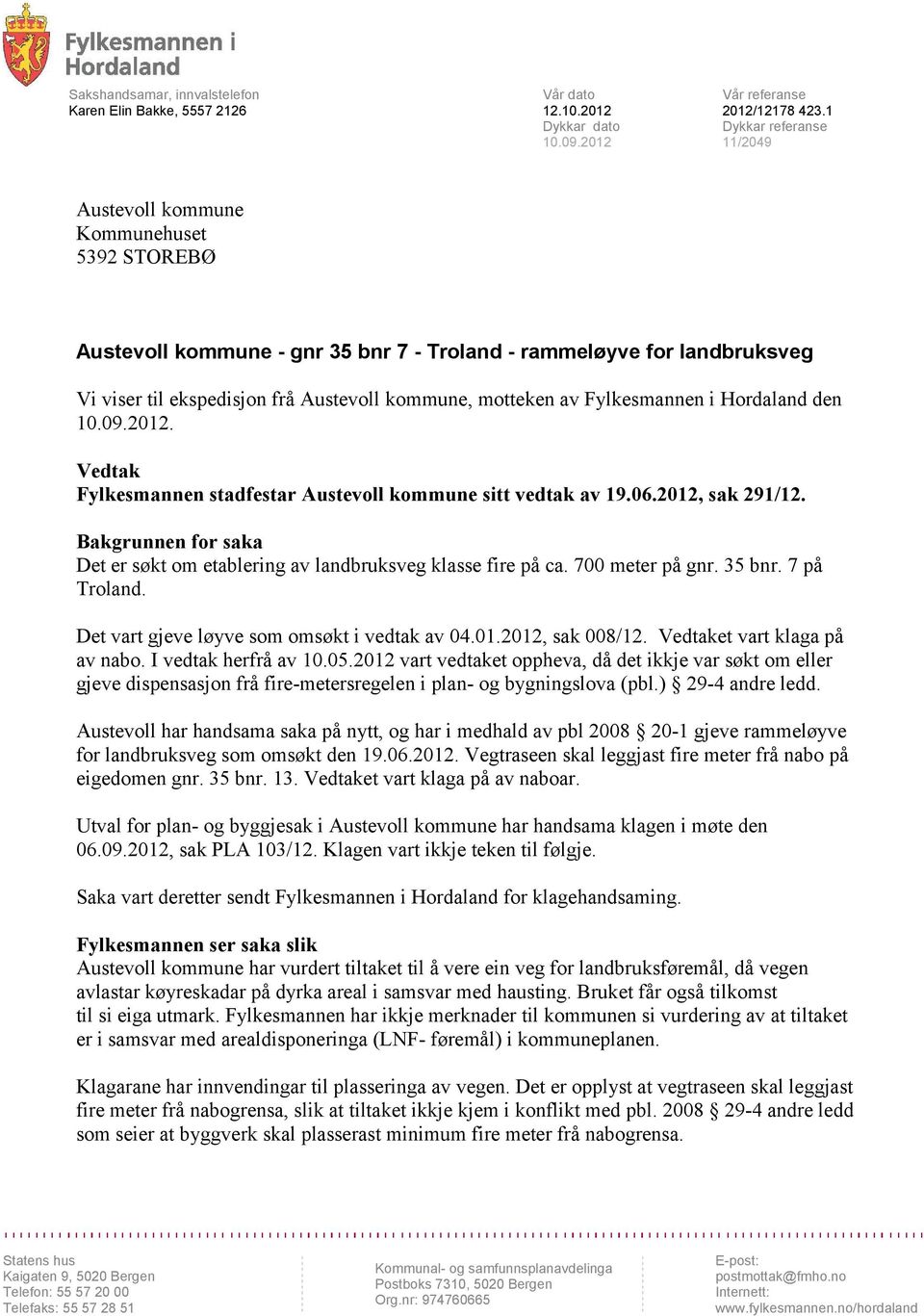 motteken av Fylkesmannen i Hordaland den 10.09.2012. Vedtak Fylkesmannen stadfestar Austevoll kommune sitt vedtak av 19.06.2012, sak 291/12.