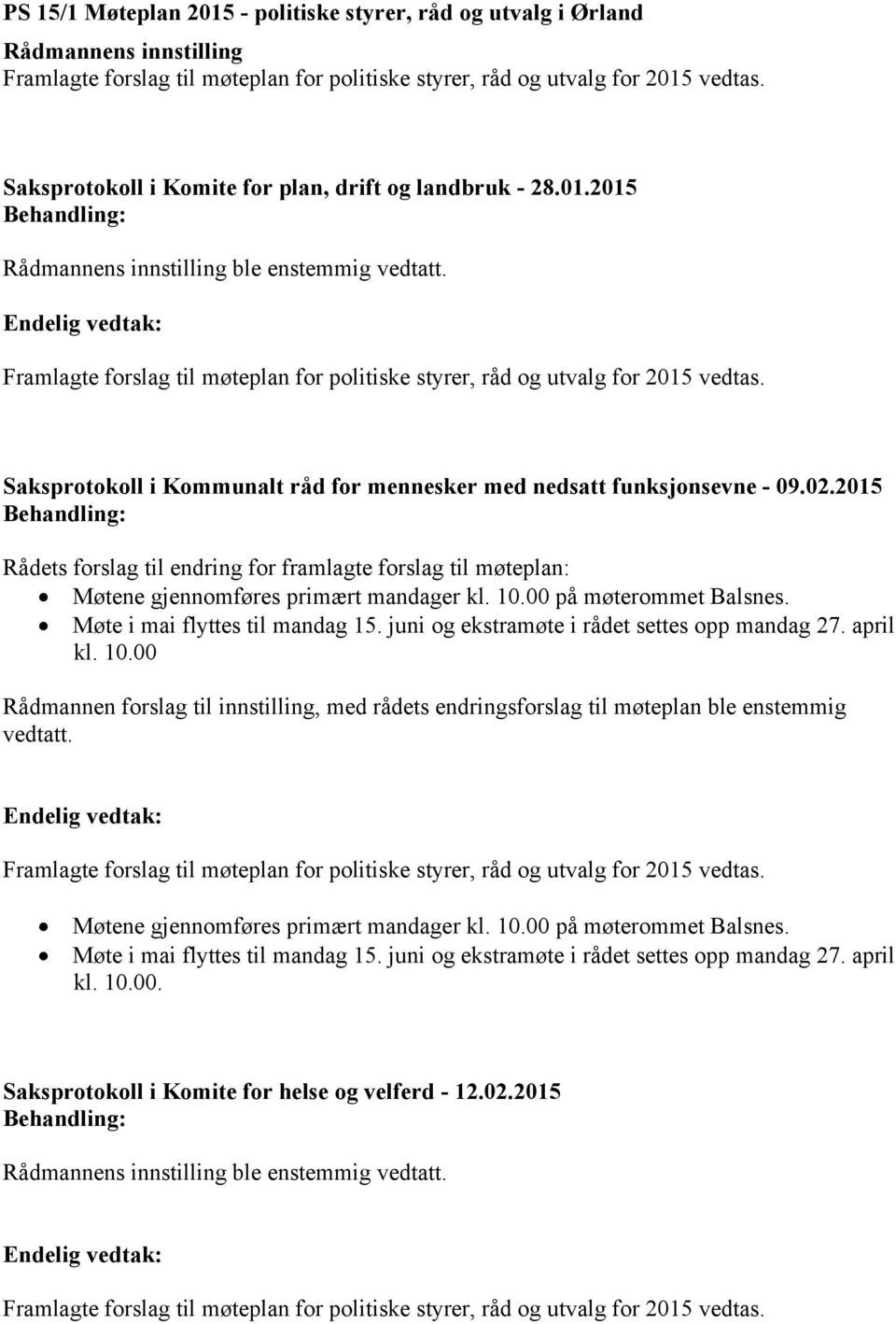 00 på møterommet Balsnes. Møte i mai flyttes til mandag 15. juni og ekstramøte i rådet settes opp mandag 27. april kl. 10.