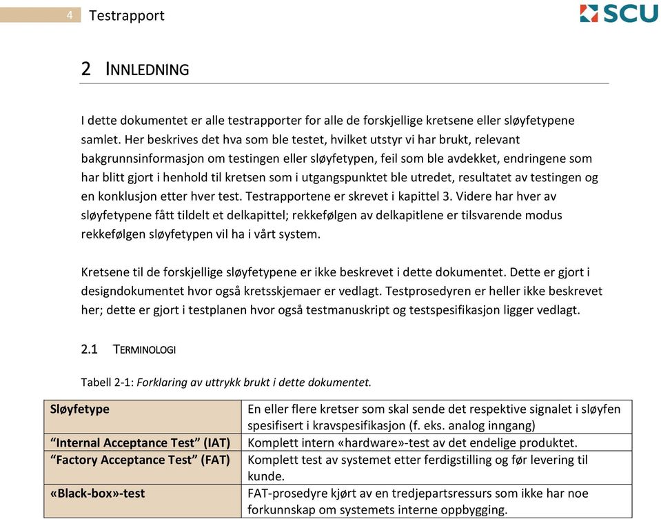 kretsen som i utgangspunktet ble utredet, resultatet av testingen og en konklusjon etter hver test. Testrapportene er skrevet i kapittel 3.