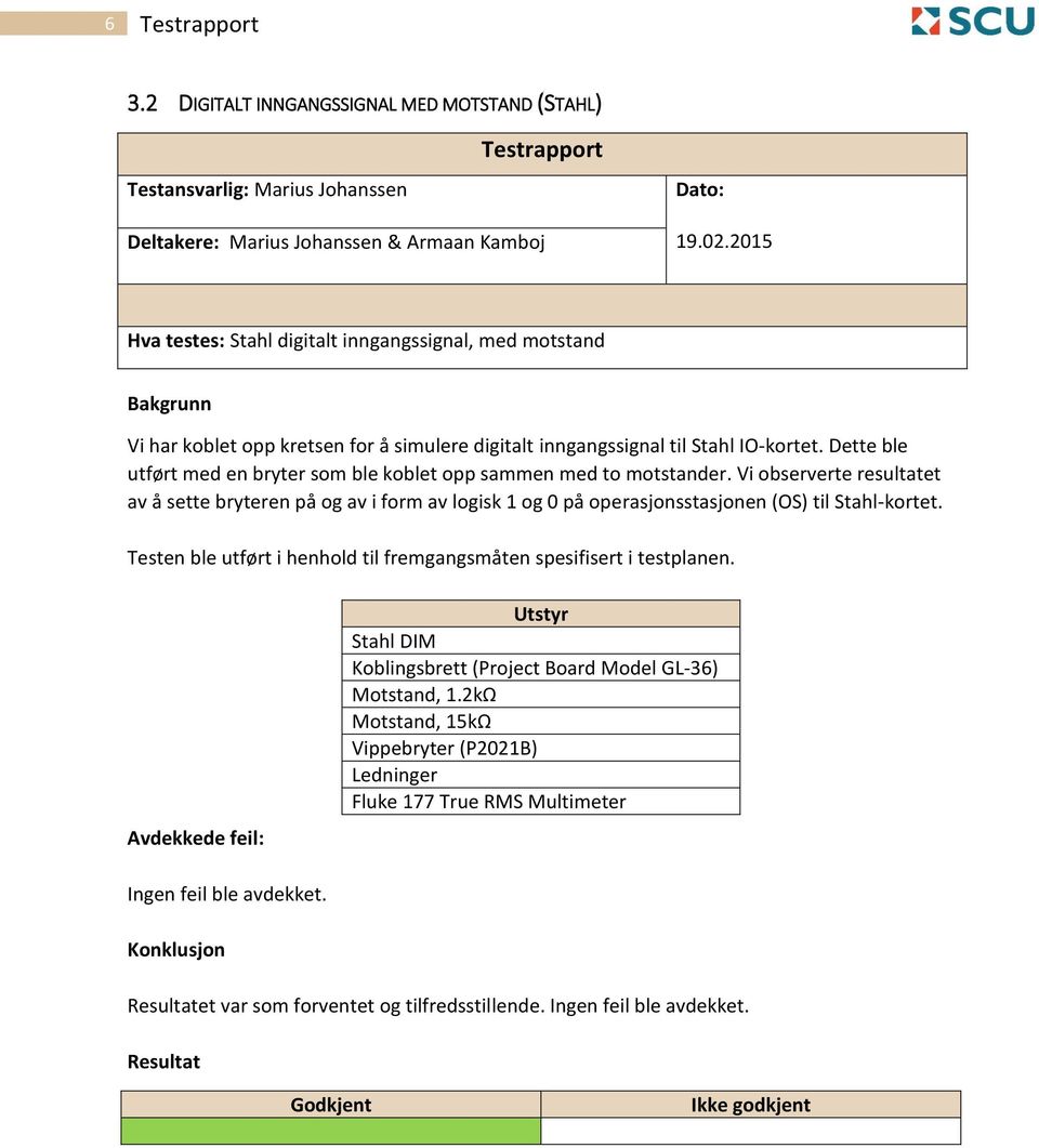 Dette ble utført med en bryter som ble koblet opp sammen med to motstander. Vi observerte resultatet av å sette bryteren på og av i form av logisk 1 og 0 på operasjonsstasjonen (OS) til Stahl-kortet.