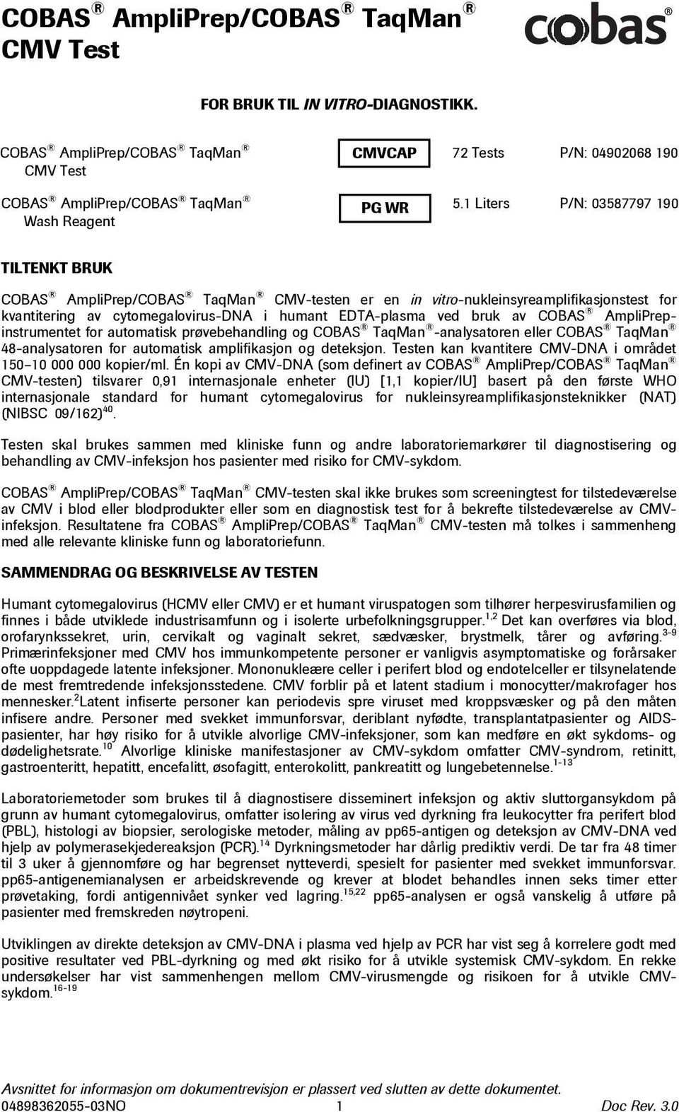 ved bruk av COBAS AmpliPrepinstrumentet for automatisk prøvebehandling og COBAS TaqMan -analysatoren eller COBAS TaqMan 48-analysatoren for automatisk amplifikasjon og deteksjon.