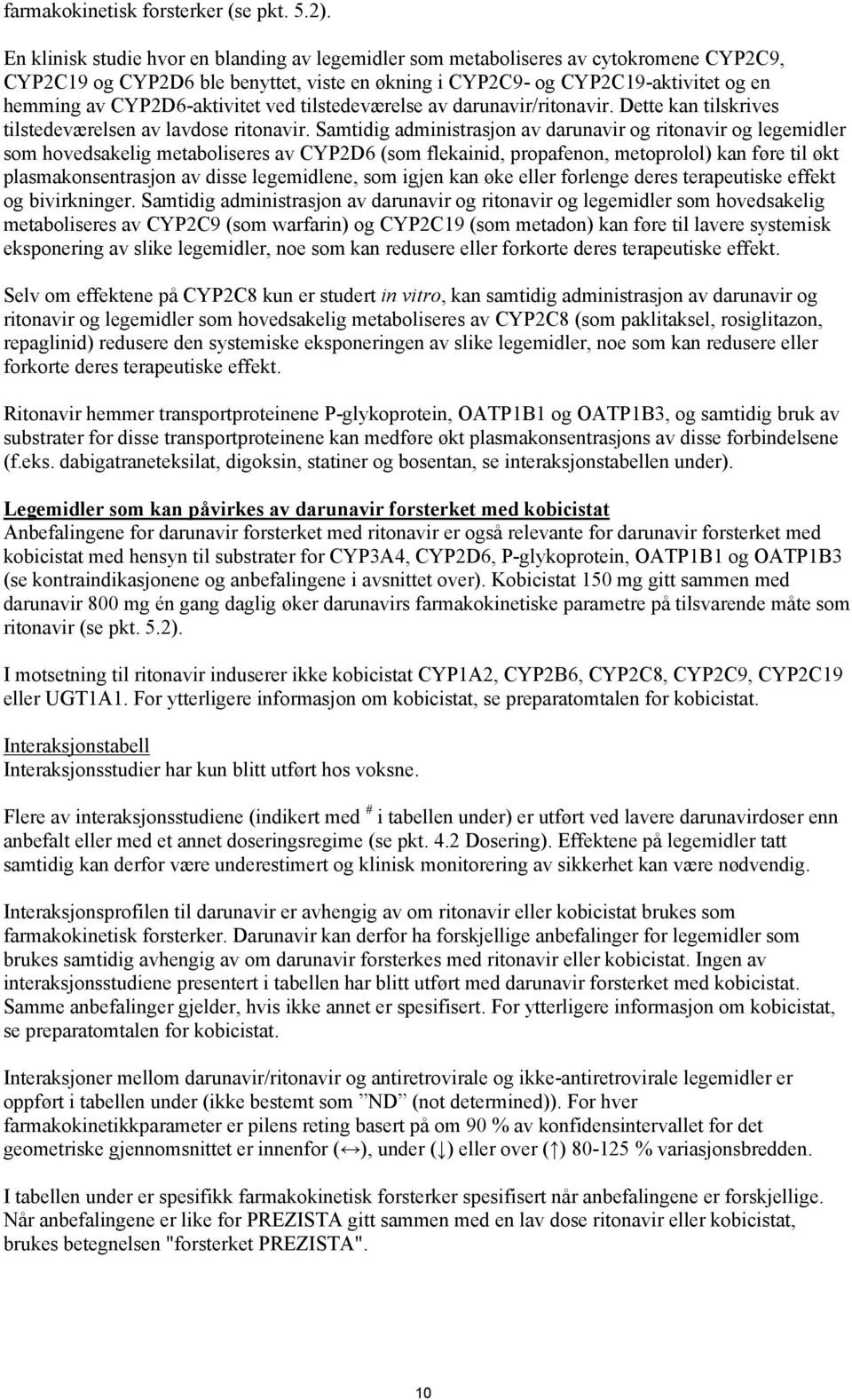 CYP2D6-aktivitet ved tilstedeværelse av darunavir/ritonavir. Dette kan tilskrives tilstedeværelsen av lavdose ritonavir.