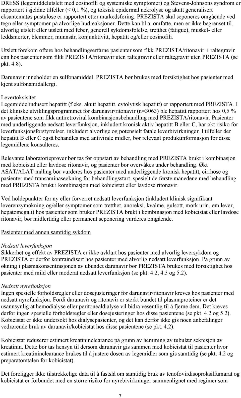 alvorlig utslett eller utslett med feber, generell sykdomsfølelse, tretthet (fatigue), muskel- eller leddsmerter, blemmer, munnsår, konjunktivitt, hepatitt og/eller eosinofili.