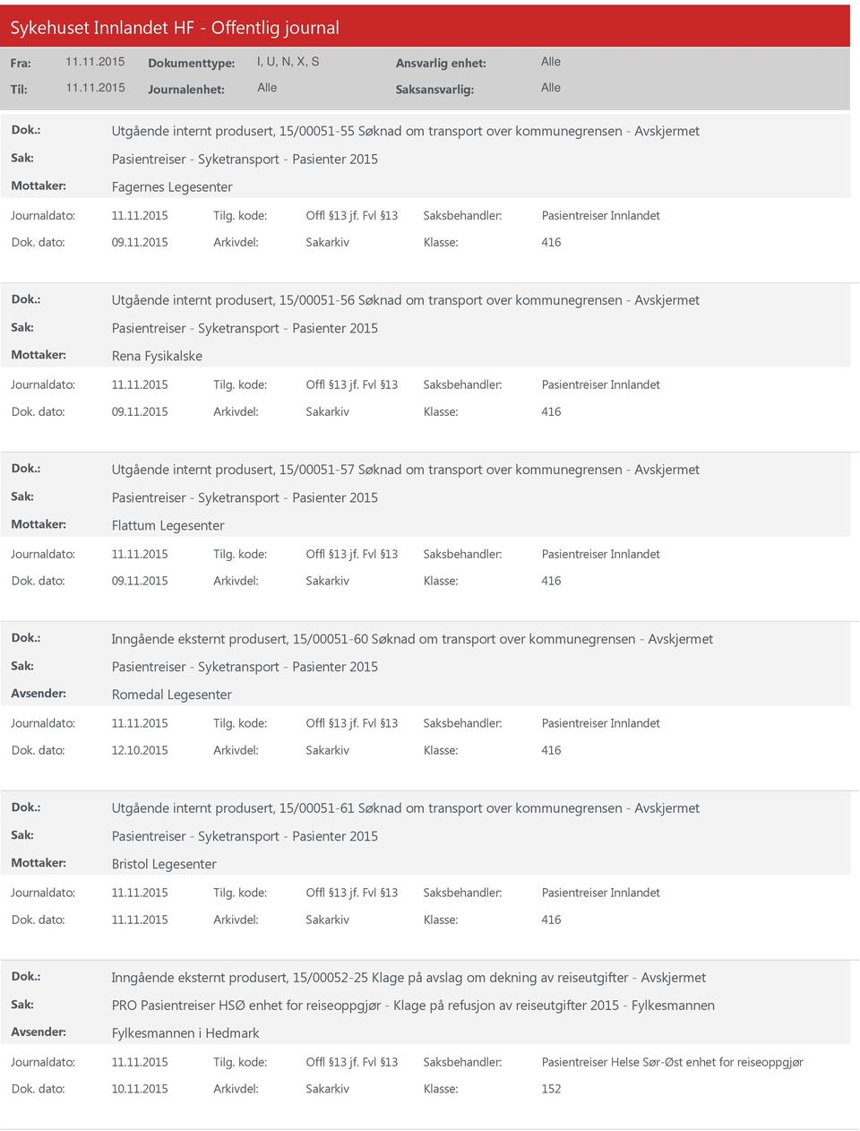 15/00051-57 Søknad om transport over kommunegrensen - Pasientreiser - Syketransport - Pasienter 2015 Flattum Legesenter Pasientreiser Innlandet 416 Inngående eksternt produsert, 15/00051-60 Søknad om