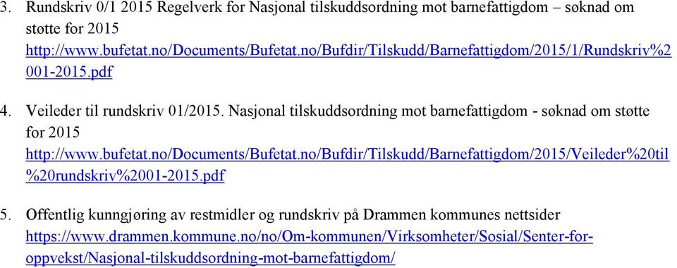 Nasjonal tilskuddsordning mot barnefattigdom - søknad om støtte for 2015 http://www.bufetat.no/documents/bufetat.