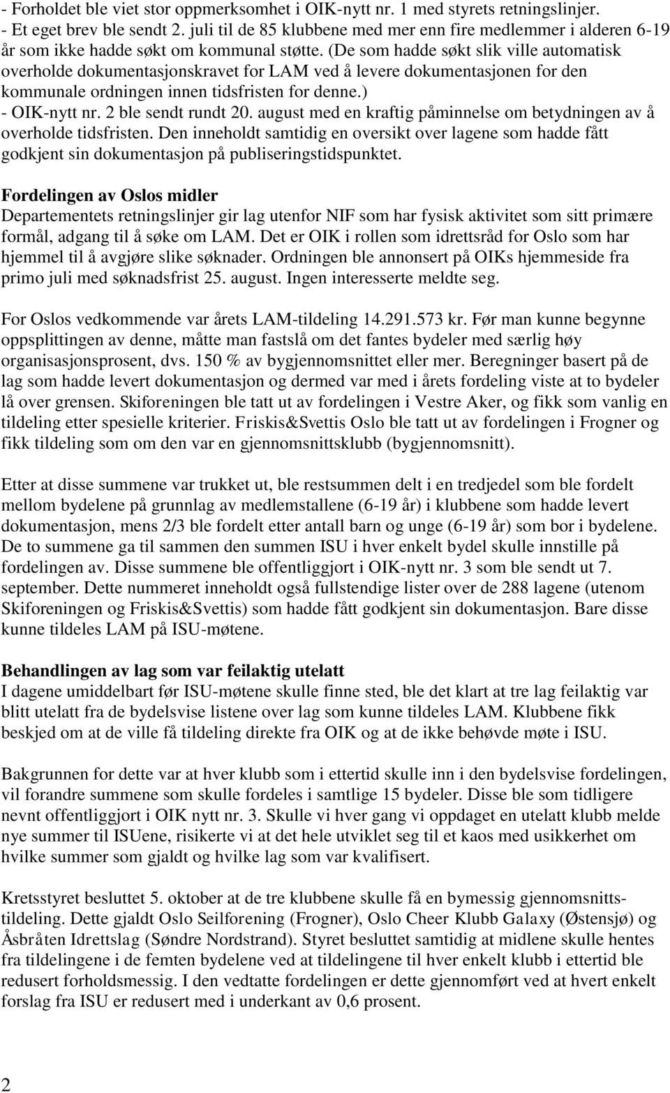 (De som hadde søkt slik ville automatisk overholde dokumentasjonskravet for LAM ved å levere dokumentasjonen for den kommunale ordningen innen tidsfristen for denne.) - OIK-nytt nr.