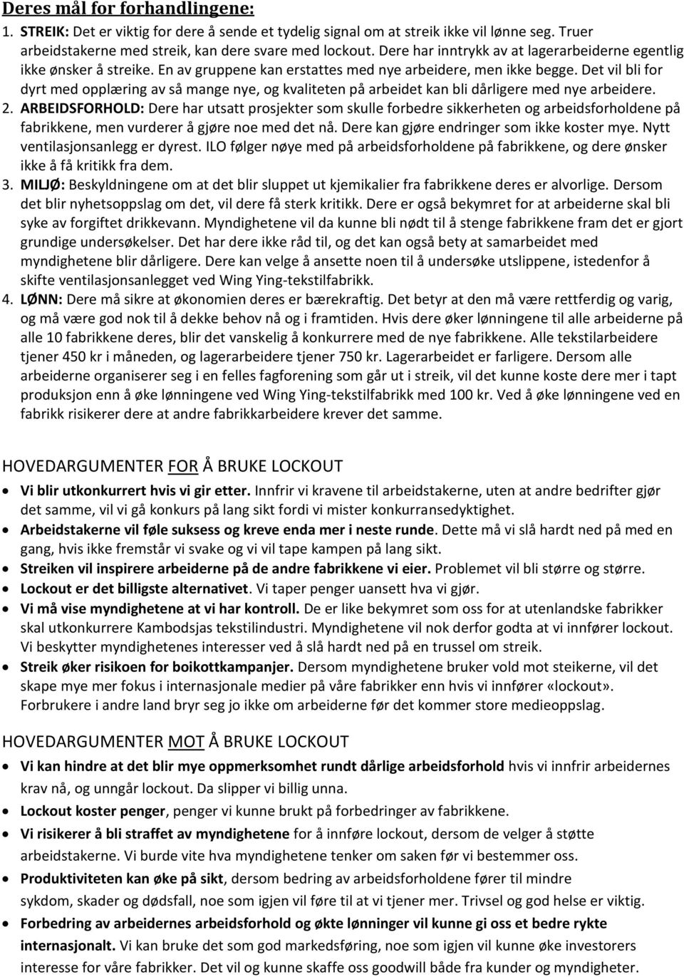 Det vil bli for dyrt med opplæring av så mange nye, og kvaliteten på arbeidet kan bli dårligere med nye arbeidere. 2.