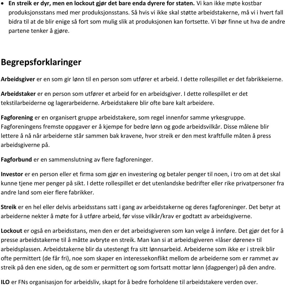 Begrepsforklaringer Arbeidsgiver er en som gir lønn til en person som utfører et arbeid. I dette rollespillet er det fabrikkeierne. Arbeidstaker er en person som utfører et arbeid for en arbeidsgiver.