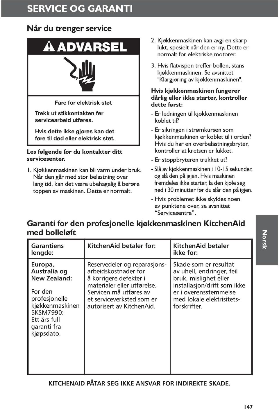 Hvis dette ikke gjøres kan det føre til død eller elektrisk støt. Les følgende før du kontakter ditt servicesenter. 1. Kjøkkenmaskinen kan bli varm under bruk.