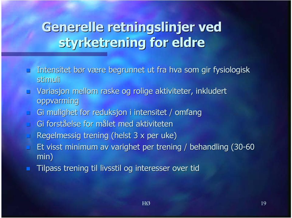 reduksjon i intensitet / omfang Gi forståelse for målet m med aktiviteten Regelmessig trening (helst 3 x per