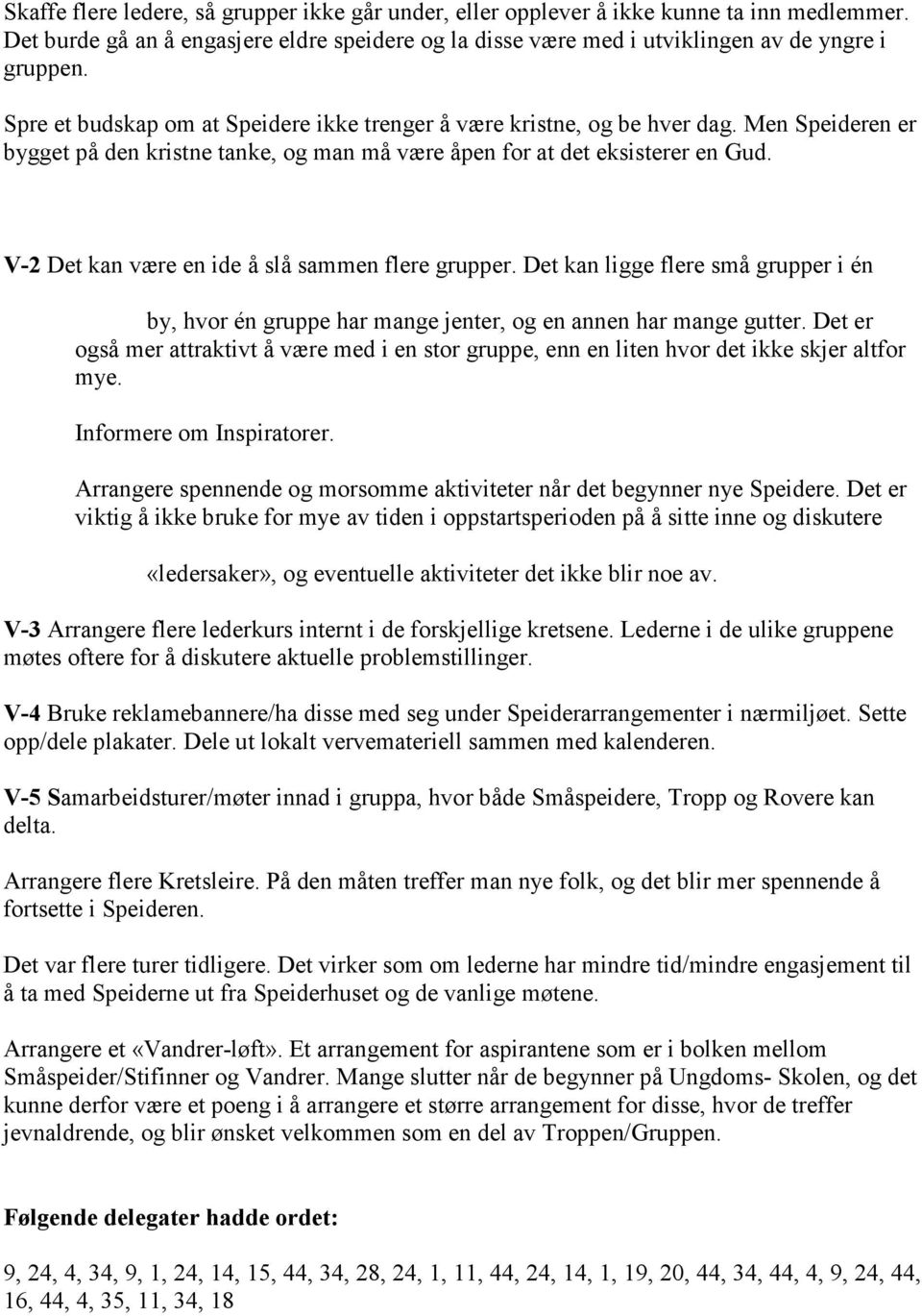 V-2 Det kan være en ide å slå sammen flere grupper. Det kan ligge flere små grupper i én by, hvor én gruppe har mange jenter, og en annen har mange gutter.