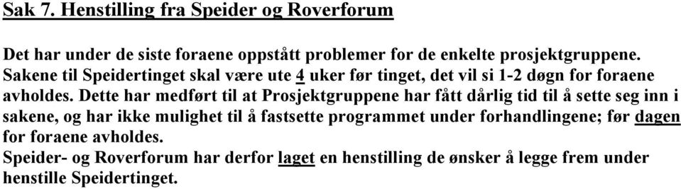 Dette har medført til at Prosjektgruppene har fått dårlig tid til å sette seg inn i sakene, og har ikke mulighet til å fastsette