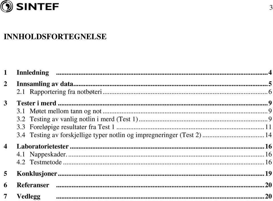 ..11 3.4 Testing av forskjellige typer notlin og impregneringer (Test 2)...14 4 Laboratorietester...16 4.