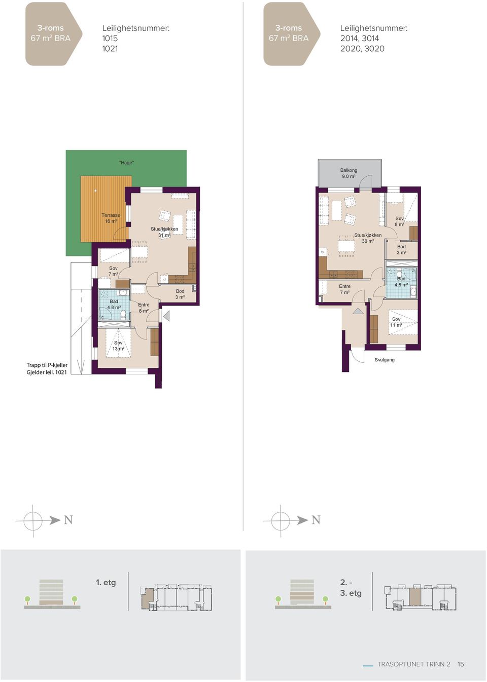 0 m² Terrasse 16 m² Stue/kjøkken 31 m² Stue/kjøkken 30 m² 8 m² Bod 3 m² 7 m² Bad 4.