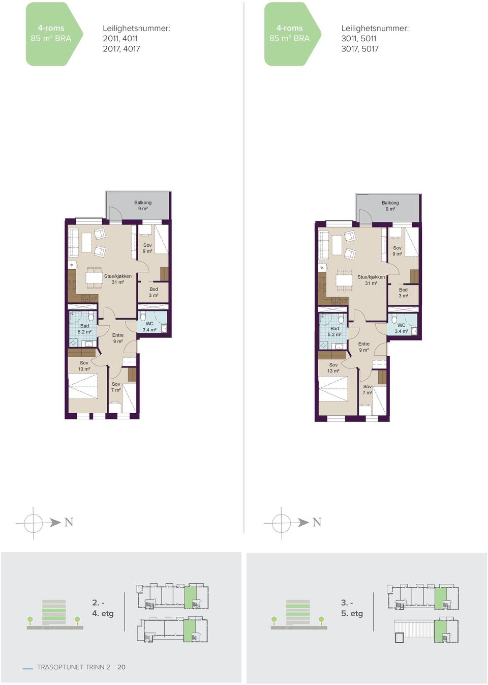 Bod 3 m² Stue/kjøkken 31 m² Bod 3 m² Bad 5.2 m² Entre WC 3.4 m² Bad 5.