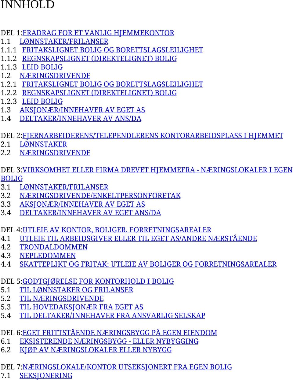 4 DELTAKER/INNEHAVER AV ANS/DA DEL 2:FJERNARBEIDERENS/TELEPENDLERENS KONTORARBEIDSPLASS I HJEMMET 2.1 LØNNSTAKER 2.