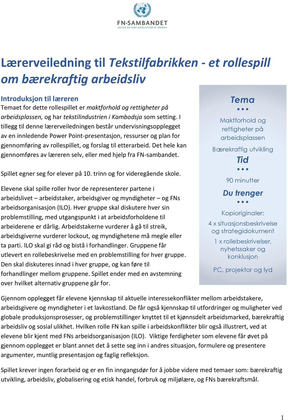 I tillegg til denne lærerveiledningen består undervisningsopplegget av en innledende Power Point-presentasjon, ressurser og plan for gjennomføring av rollespillet, og forslag til etterarbeid.