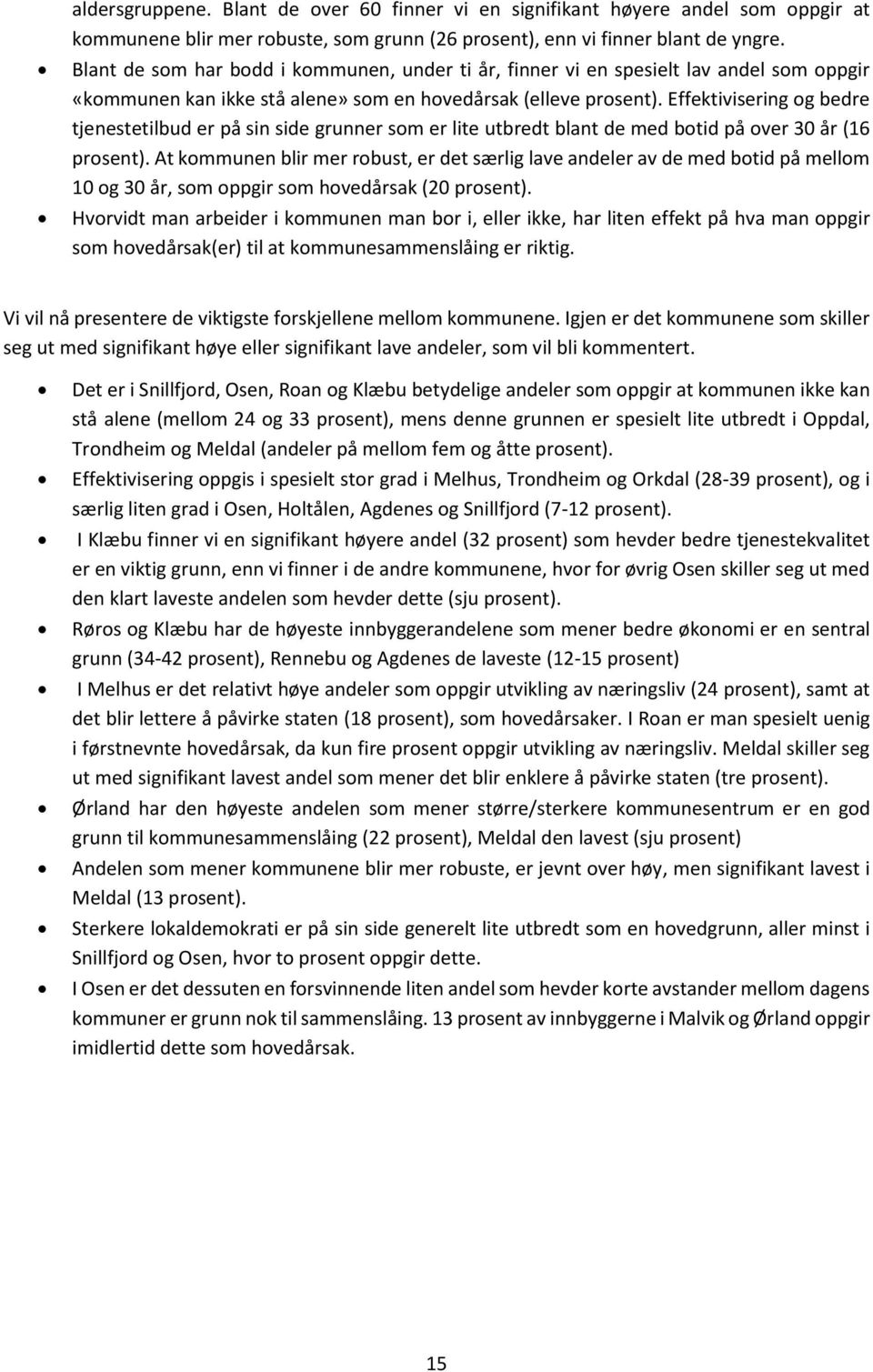 Effektivisering og bedre tjenestetilbud er på sin side grunner som er lite utbredt blant de med botid på over 30 år (16 prosent).