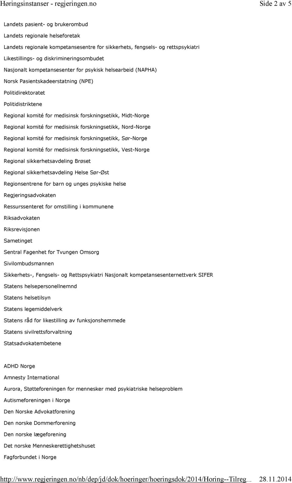 komité for medisinsk forskningsetikk, Nord-Norge Regional komité for medisinsk forskningsetikk, Sør-Norge Regional komité for medisinsk forskningsetikk, Vest-Norge Regional sikkerhetsavdeling Brøset