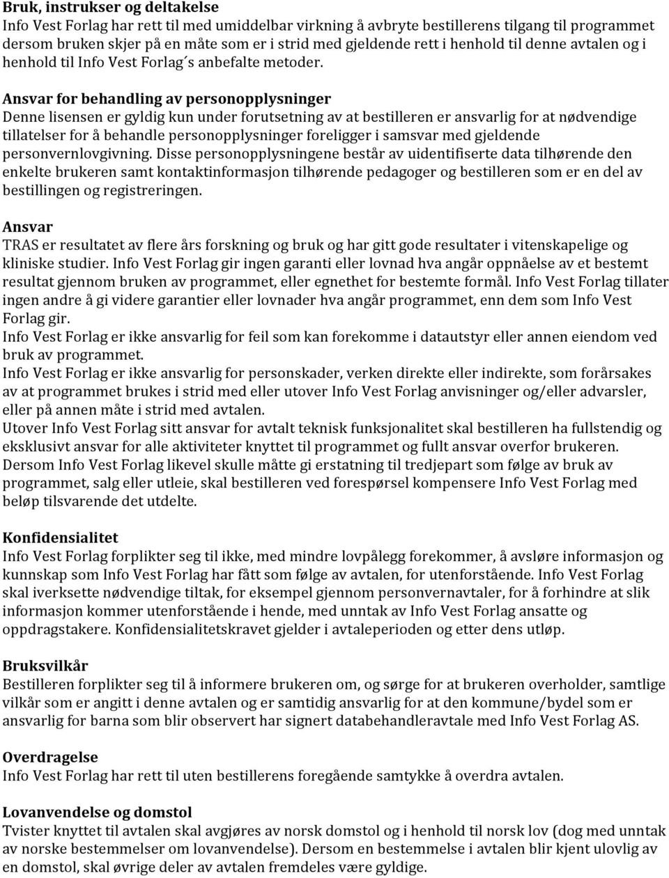 Ansvar for behandling av personopplysninger Denne lisensen er gyldig kun under forutsetning av at bestilleren er ansvarlig for at nødvendige tillatelser for å behandle personopplysninger foreligger i