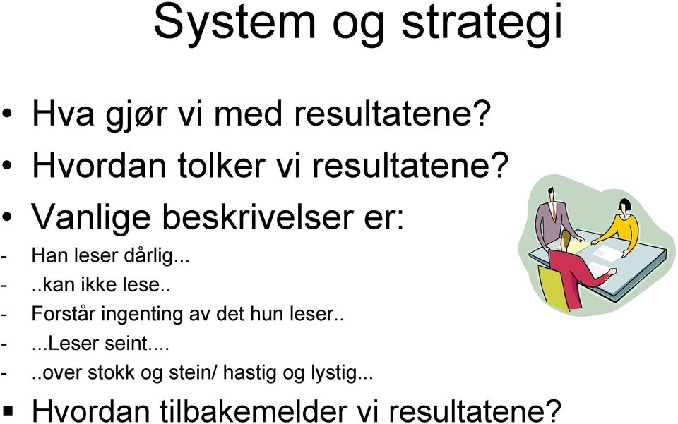 Vanlige beskrivelser er: - Han leser dårlig... -..kan ikke lese.