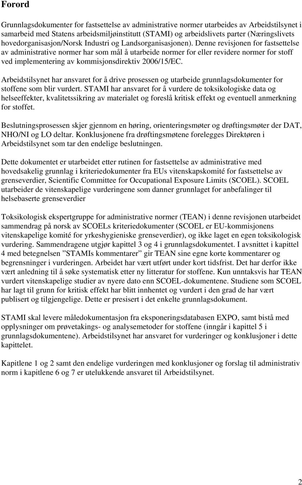 Denne revisjonen for fastsettelse av administrative normer har som mål å utarbeide normer for eller revidere normer for stoff ved implementering av kommisjonsdirektiv 2006/15/EC.