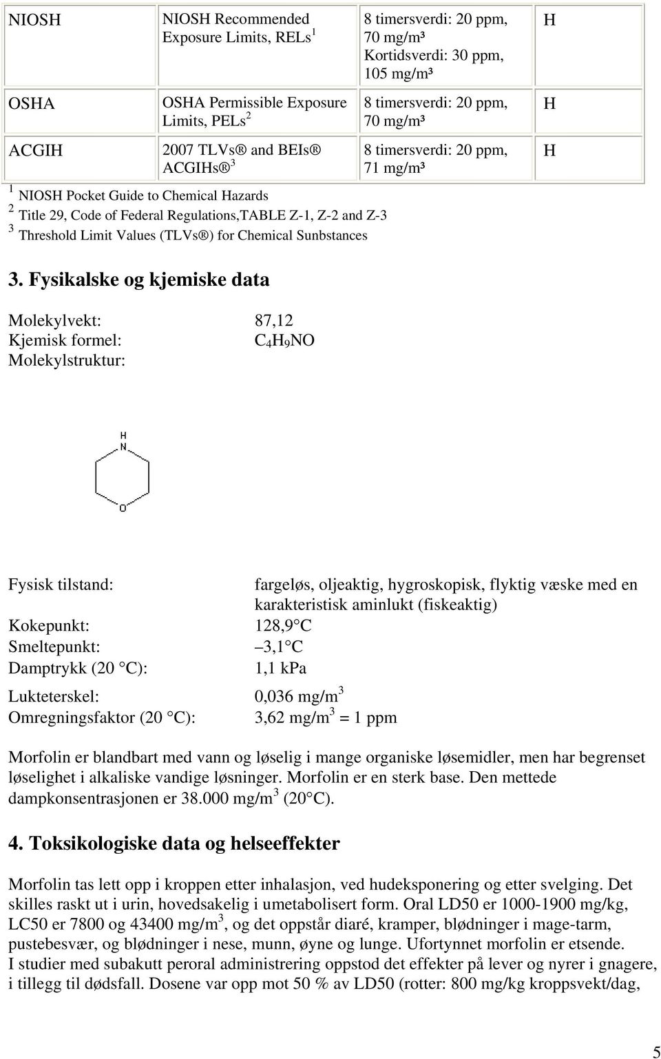 timersverdi: 20 ppm, 71 mg/m³ 3.