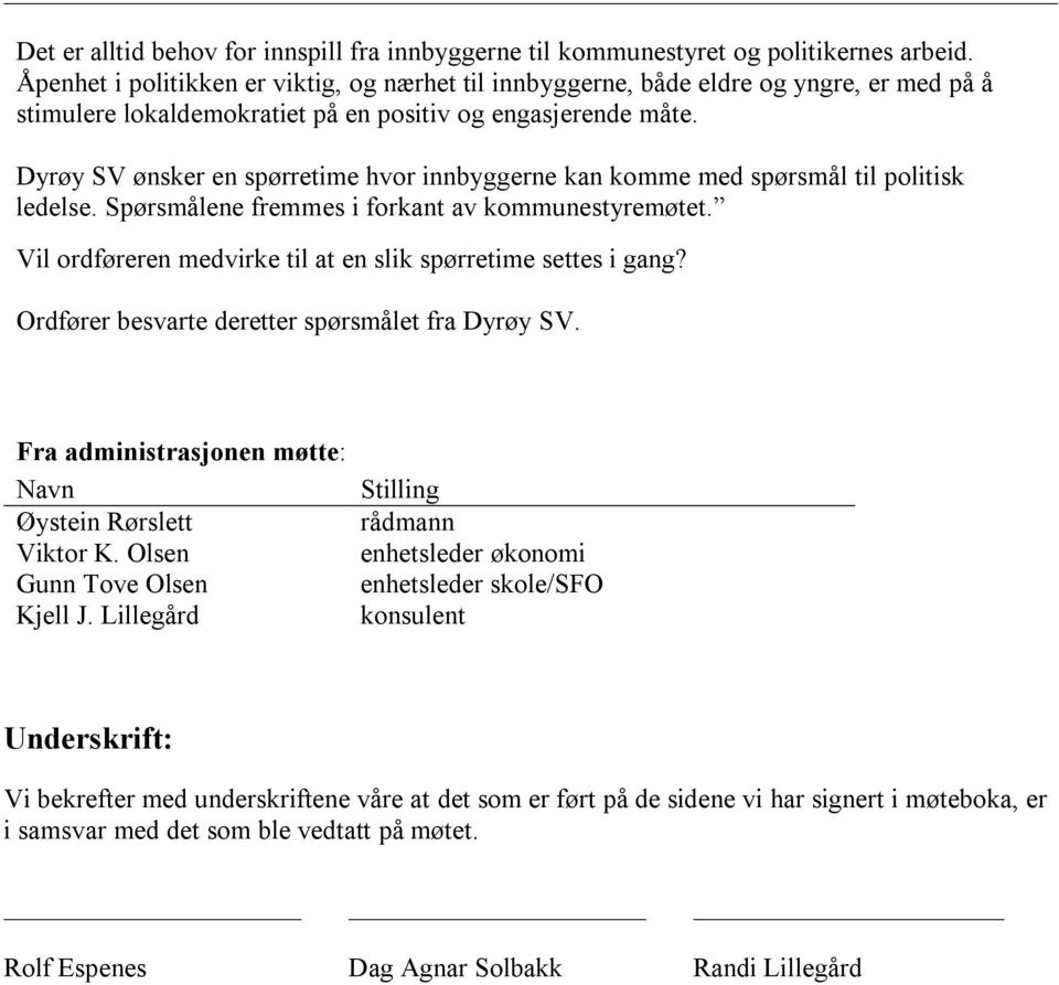 Dyrøy SV ønsker en spørretime hvor innbyggerne kan komme med spørsmål til politisk ledelse. Spørsmålene fremmes i forkant av kommunestyremøtet.