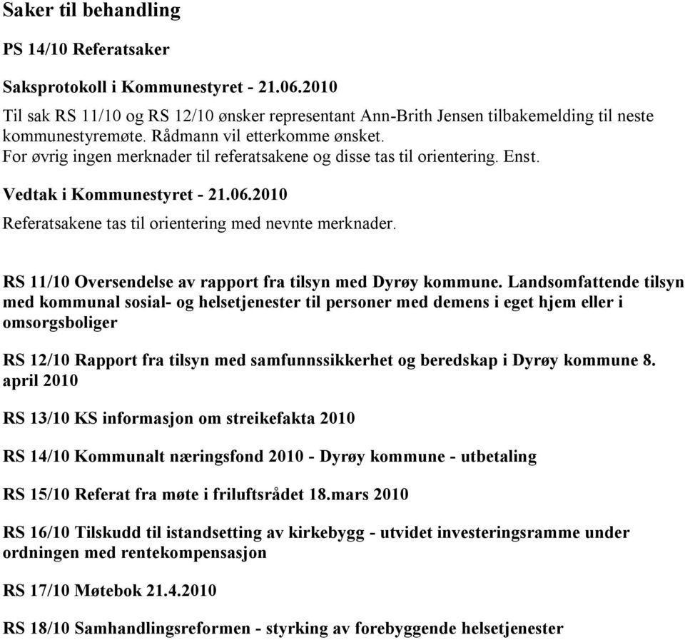 Landsomfattende tilsyn med kommunal sosial- og helsetjenester til personer med demens i eget hjem eller i omsorgsboliger RS 12/10 Rapport fra tilsyn med samfunnssikkerhet og beredskap i Dyrøy kommune