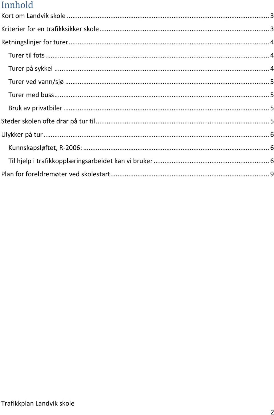 .. 5 Bruk av privatbiler... 5 Steder skolen ofte drar på tur til... 5 Ulykker på tur.