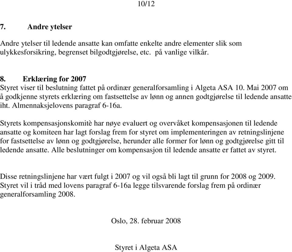 Mai 2007 om å godkjenne styrets erklæring om fastsettelse av lønn og annen godtgjørelse til ledende ansatte iht. Almennaksjelovens paragraf 6-16a.