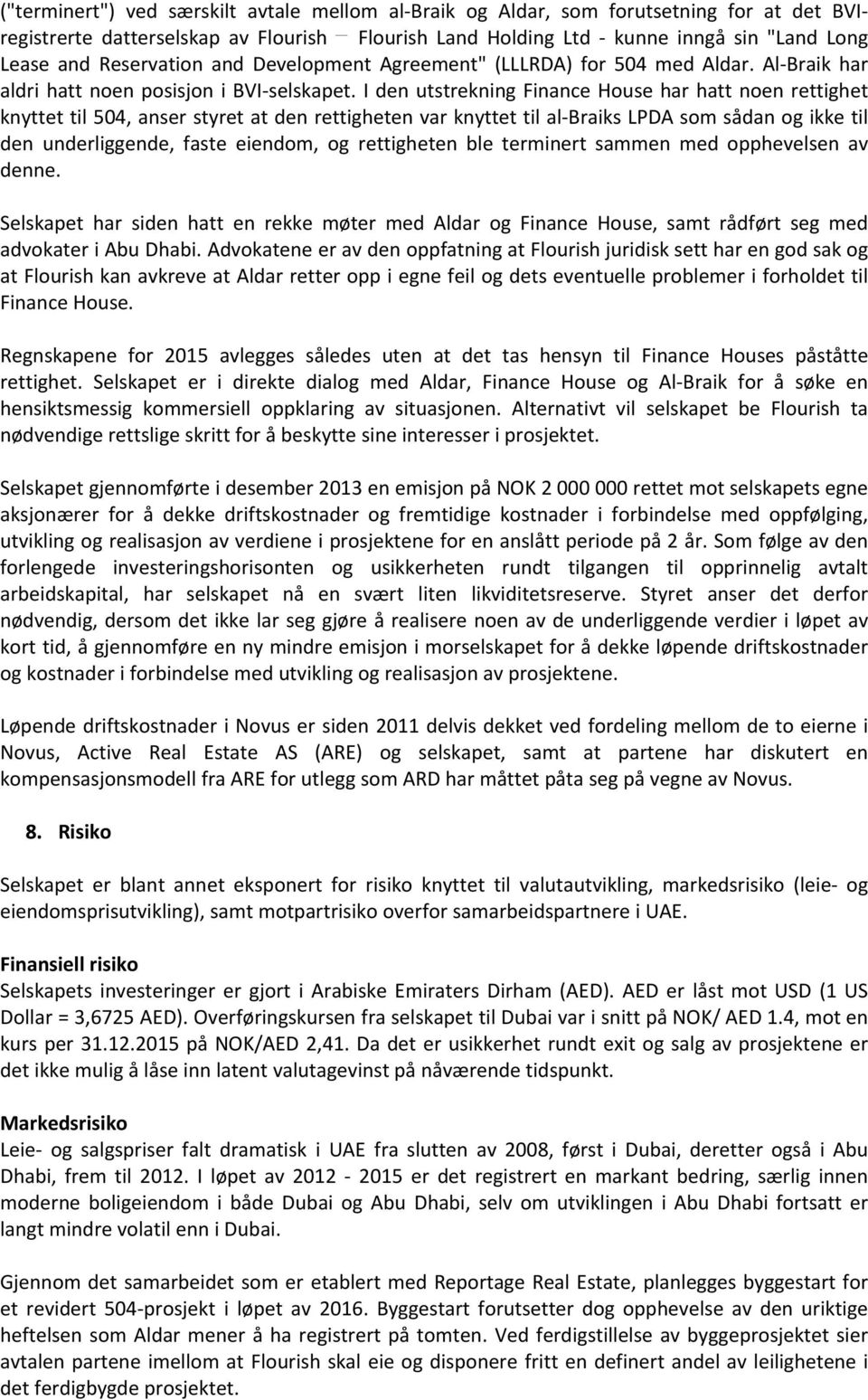 I den utstrekning Finance House har hatt noen rettighet knyttet til 504, anser styret at den rettigheten var knyttet til al-braiks LPDA som sådan og ikke til den underliggende, faste eiendom, og