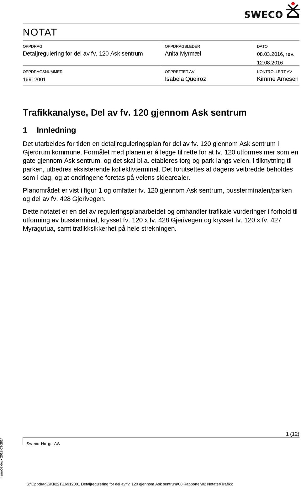 120 gjennom Ask sentrum i Gjerdrum kommune. Formålet med planen er å legge til rette for at fv. 120 utformes mer som en gate gjennom Ask sentrum, og det skal bl.a. etableres torg og park langs veien.