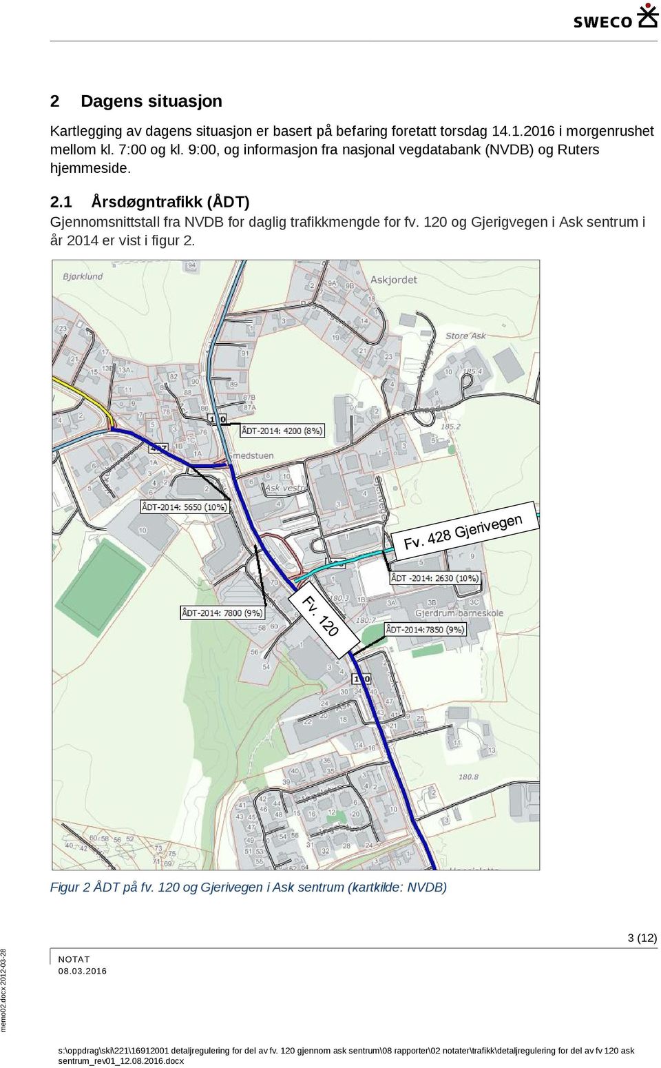 9:00, og informasjon fra nasjonal vegdatabank (NVDB) og Ruters hjemmeside. 2.