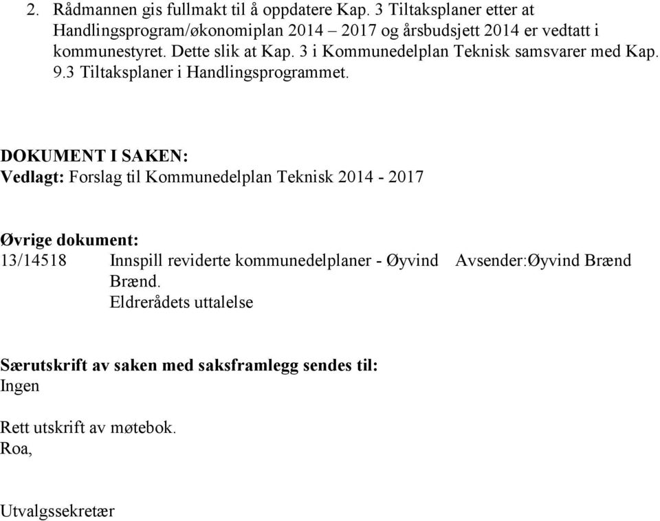 3 i Kommunedelplan Teknisk samsvarer med Kap. 9.3 Tiltaksplaner i Handlingsprogrammet.