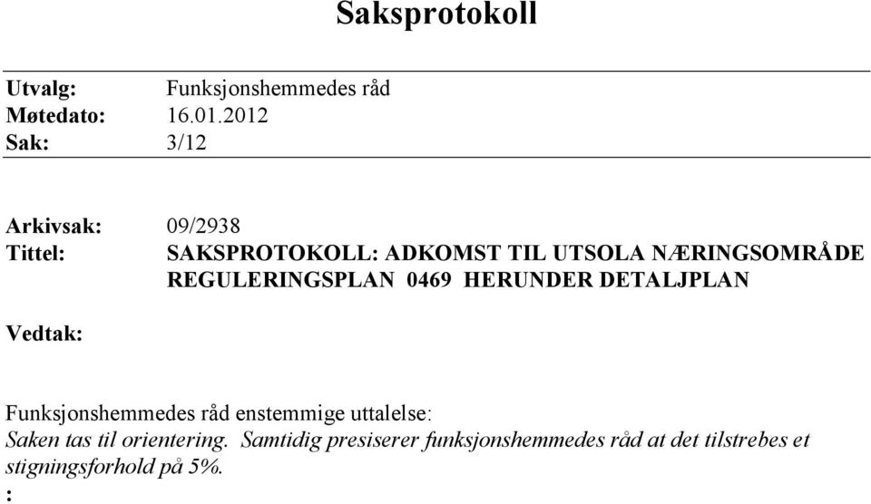 REGULERINGSPLAN 0469 HERUNDER DETALJPLAN Vedtak: Funksjonshemmedes råd enstemmige