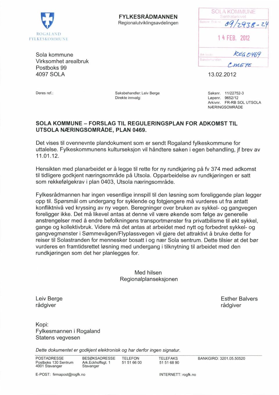 FOR ADKOMST TIL Det vises til ovennevnte plandokument som er sendt Rogaland fylkeskommune for uttalelse. Fylkeskommunens kulturseksjon vil håndtere saken i egen behandling, jf brev av 11.01.12.