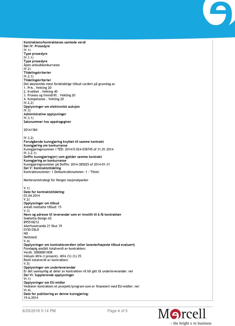 Kompetanse. Vekting 20 IV.2.2) Opplysninger om elektronisk auksjon IV.3)