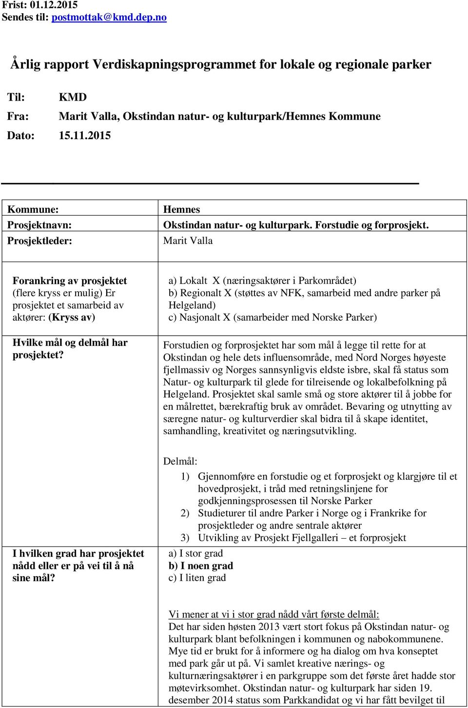 2015 Kommune: Prosjektnavn: Prosjektleder: Hemnes Okstindan natur- og kulturpark. Forstudie og forprosjekt.