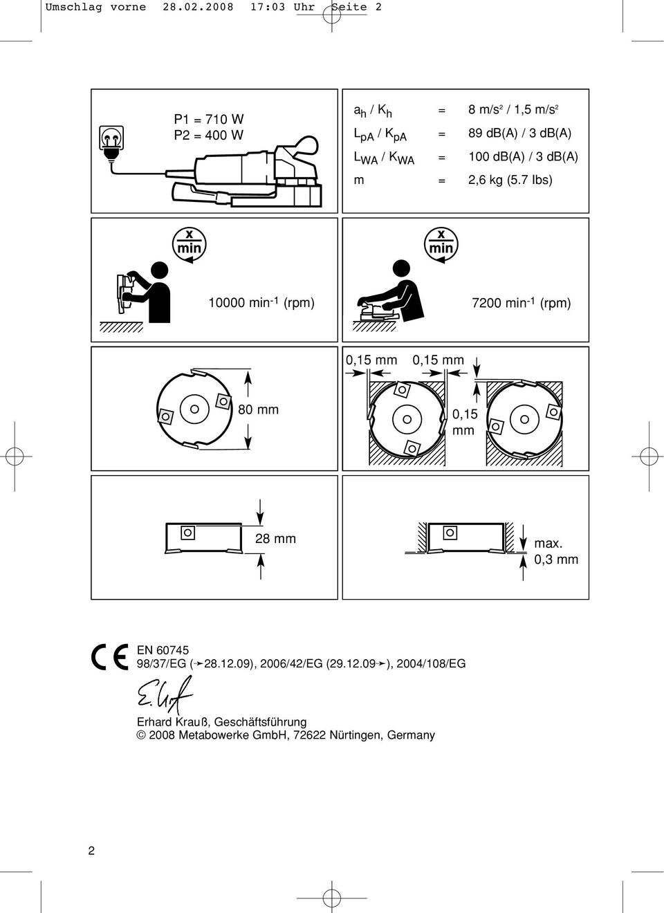 db(a) L WA / K WA = 100 db(a) / 3 db(a) m = 2,6 kg (5.