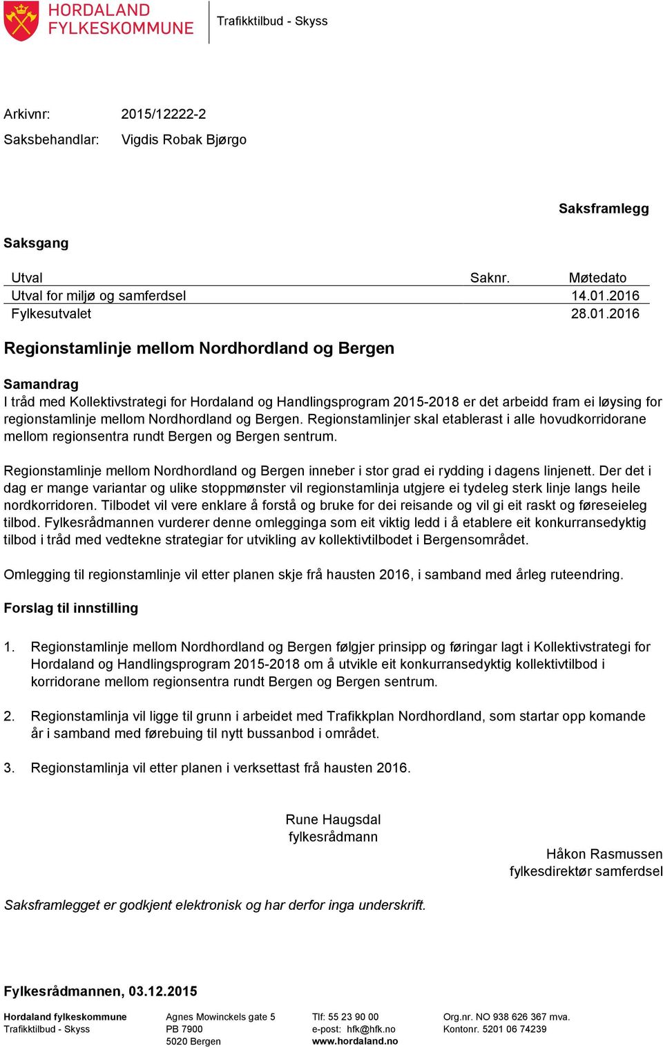 2016 Fylkesutvalet 28.01.2016 Regionstamlinje mellom Nordhordland og Bergen Samandrag I tråd med Kollektivstrategi for Hordaland og Handlingsprogram 2015-2018 er det arbeidd fram ei løysing for