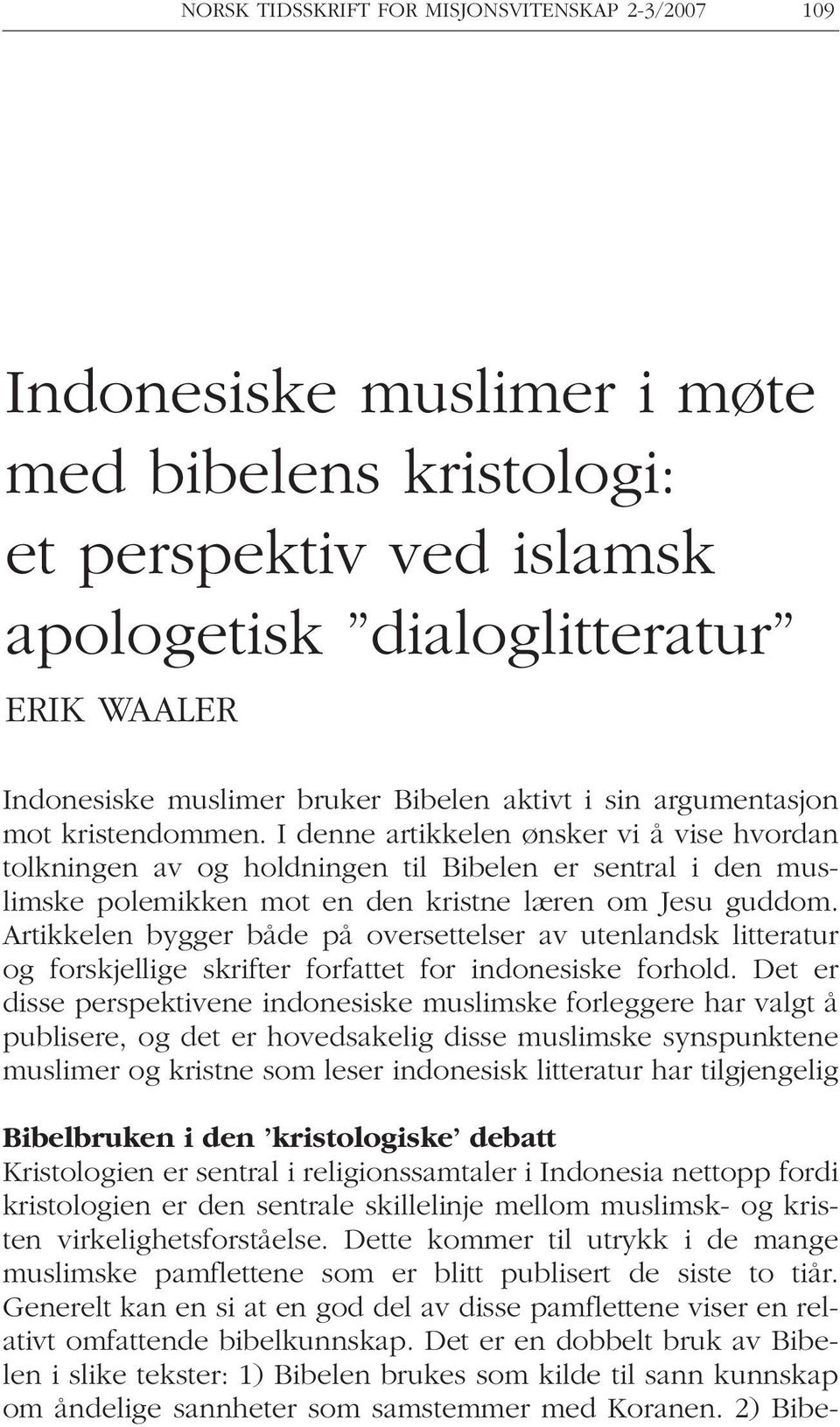 I denne artikkelen ønsker vi å vise hvordan tolkningen av og holdningen til Bibelen er sentral i den muslimske polemikken mot en den kristne læren om Jesu guddom.