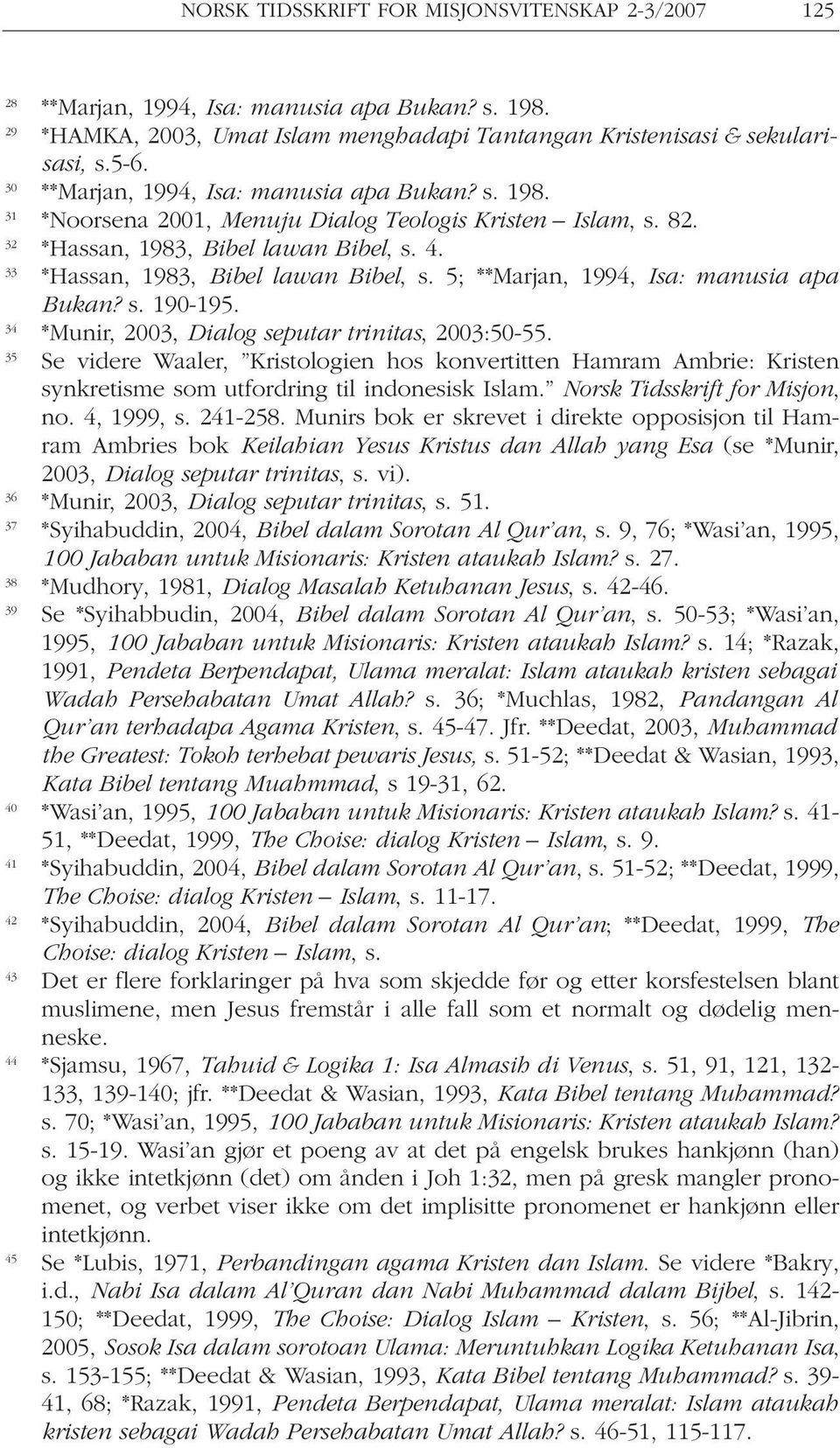 5; **Marjan, 1994, Isa: manusia apa Bukan? s. 190-195. 34 *Munir, 2003, Dialog seputar trinitas, 2003:50-55.