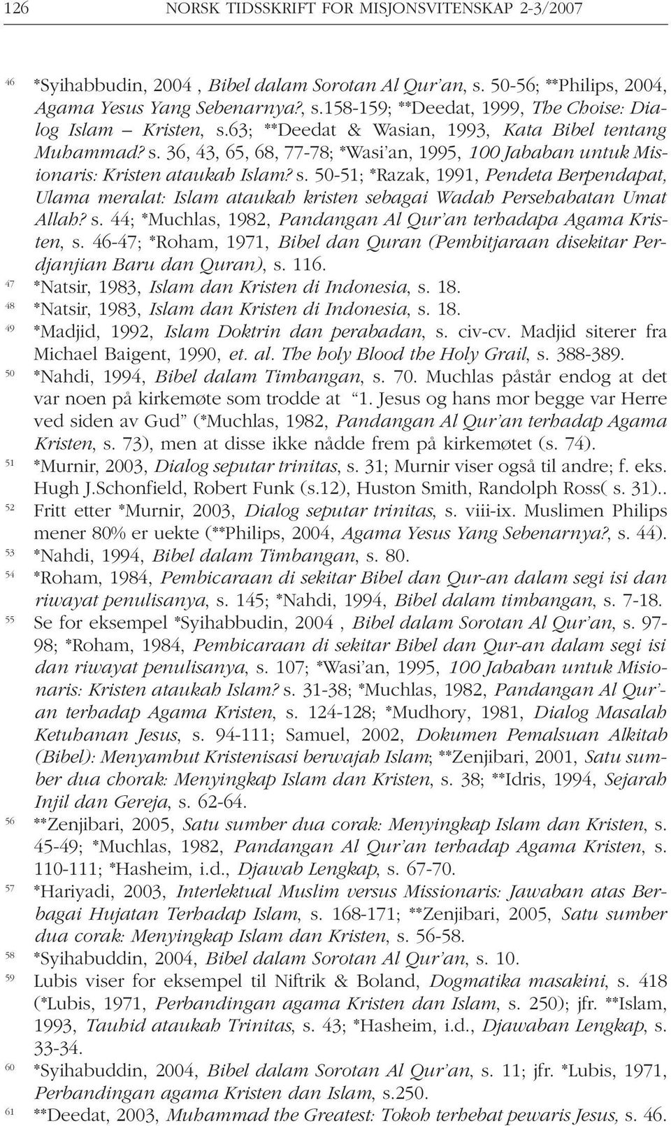 s. 44; *Muchlas, 1982, Pandangan Al Qur an terhadapa Agama Kristen, s. 46-47; *Roham, 1971, Bibel dan Quran (Pembitjaraan disekitar Perdjanjian Baru dan Quran), s. 116.