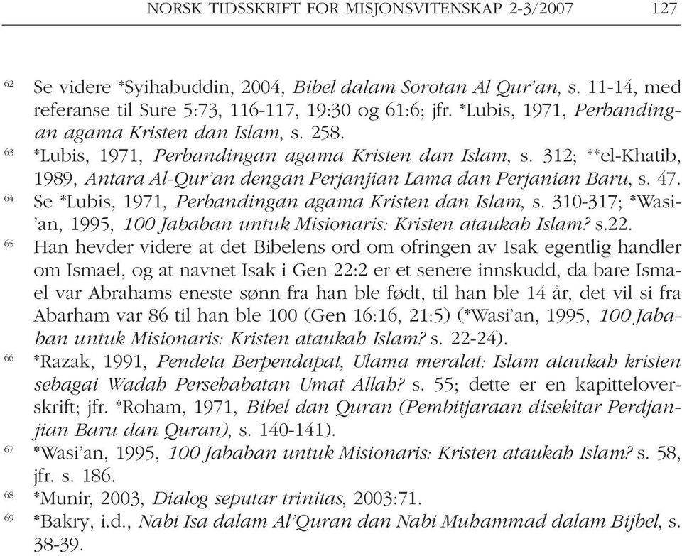 312; **el-khatib, 1989, Antara Al-Qur an dengan Perjanjian Lama dan Perjanian Baru, s. 47. 64 Se *Lubis, 1971, Perbandingan agama Kristen dan Islam, s.