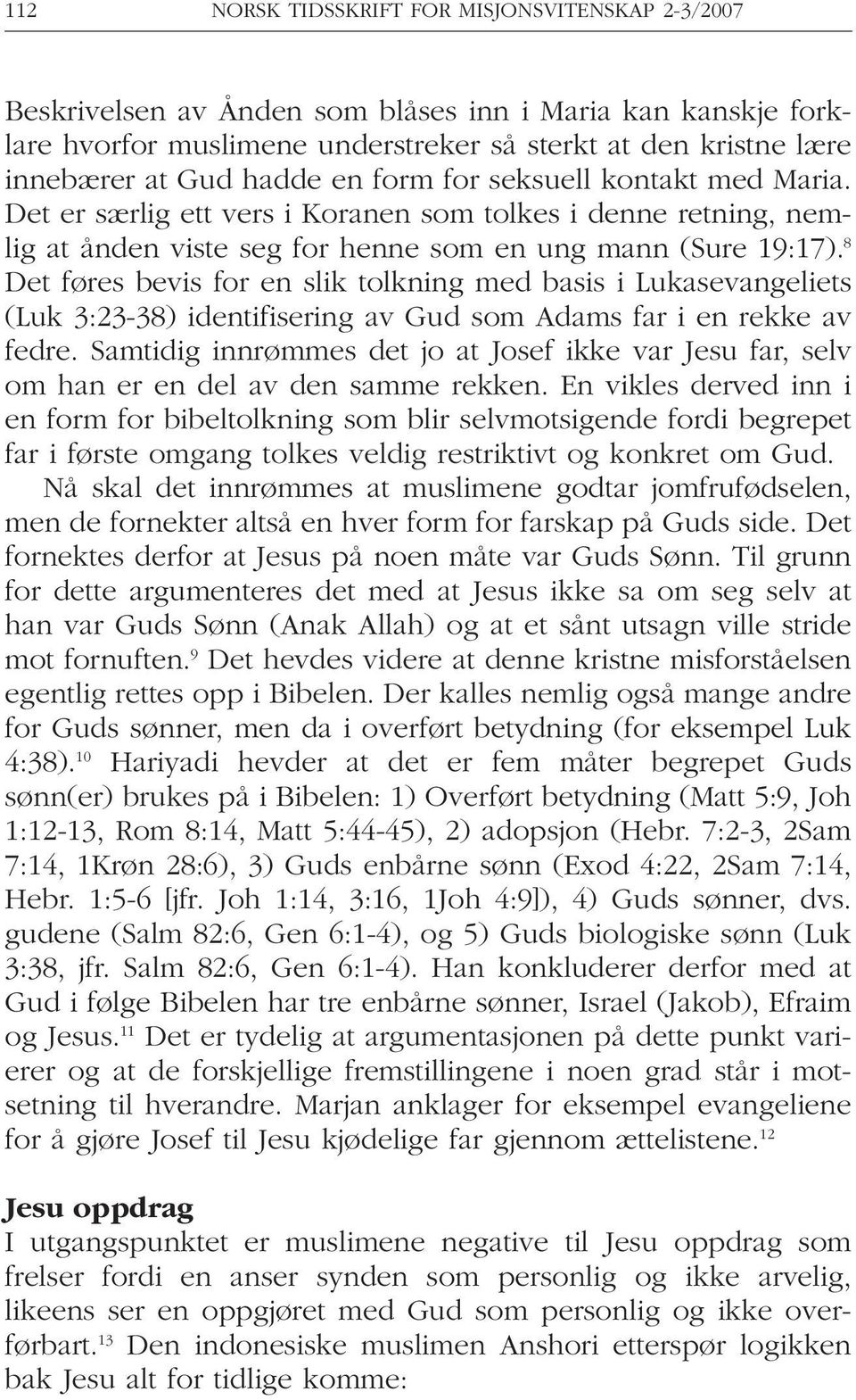 8 Det føres bevis for en slik tolkning med basis i Lukasevangeliets (Luk 3:23-38) identifisering av Gud som Adams far i en rekke av fedre.